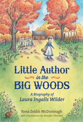 Little author in the big woods : a biography of Laura Ingalls Wilder  cover image cdn