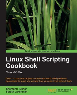Linux shell scripting cookbook : over 110 practical recipes to solve real-world shell problems, guaranteed to make you wonder how you ever lived without them cover image