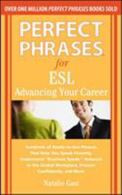 Perfect phrases for ESL : advancing your career : hundreds of ready-to-use phrases that help you speak fluently, understand "business speak," network in the global workplace, present confidently, and more  cover image cdn