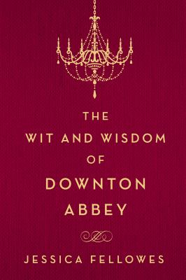 The wit and wisdom of Downton Abbey  cover image cdn