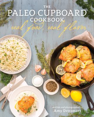 The paleo cupboard cookbook : real food, real flavor  cover image cdn
