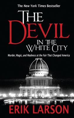 The devil in the white city murder, magic, and madness at the fair that changed America cover image