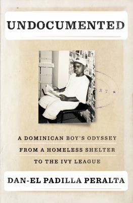 Undocumented : a Dominican boy's odyssey from a homeless shelter to the Ivy League  cover image cdn