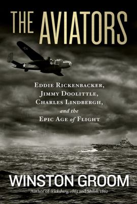 The aviators : Eddie Rickenbacker, Jimmy Doolittle, Charles Lindbergh, and the epic age of flight  cover image cdn