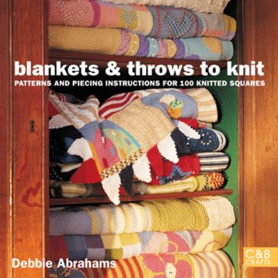 Blankets and throws to knit : patterns and piecing instructions for 100 knitted squares  cover image cdn