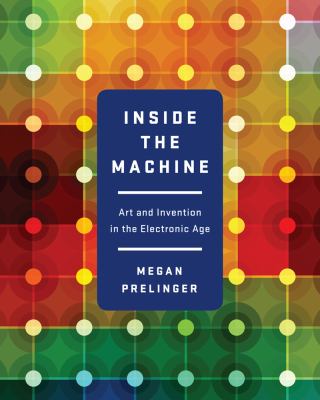 Inside the machine : art and invention in the electronic age  cover image cdn