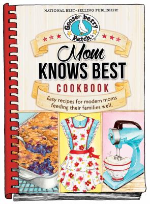 Mom knows best cookbook : 250+ easy recipes shared by modern moms, plus tips for serving up meals kids will love cover image cdn