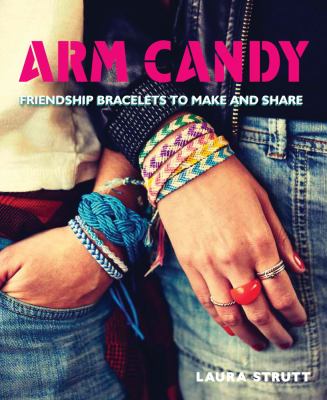 Arm candy : friendship bracelets to make and share  cover image cdn