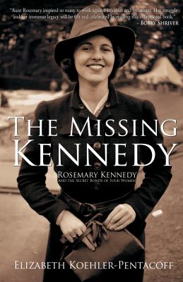 The Missing Kennedy : Rosemary Kennedy and the secret bonds of four women  cover image cdn