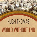 World without end Spain, Philip II, and the first global empire  cover image cdn
