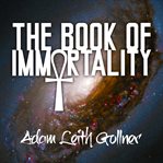 The book of immortality the science, belief, and magic behind living forever  cover image cdn