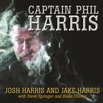 Captain Phil Harris the legendary crab fisherman, our hero, our dad  cover image cdn