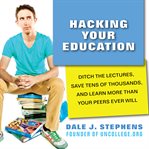 Hacking your education ditch the lectures, save tens of thousands, and learn more than your peers ever will  cover image cdn