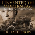 I invented the modern age the rise of henry ford and the most important car ever made  cover image cdn
