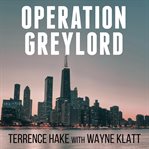 Operation greylord the true story of an untrained undercover agent and America's biggest corruption bust  cover image cdn