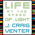 Life at the speed of light from the double helix to the dawn of digital life  cover image cdn