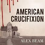 American crucifixion the murder of Joseph Smith and the fate of the Mormon church  cover image cdn