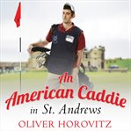 An American caddie in St. Andrews growing up, girls, and looping on the old course  cover image cdn