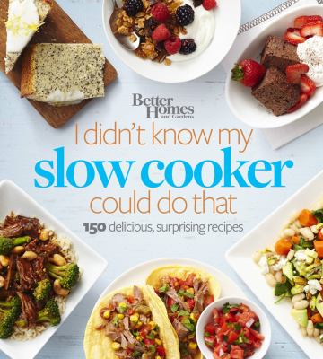 Better homes and gardens I didn't know my slow cooker could do that : 150 delicious, surprising recipes  cover image cdn