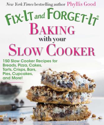 Fix-it and forget-it baking with your slow cooker : 150 slow cooker recipes for breads, pizza, cakes, tarts, crisps, bars, pies, cupcakes, and more!  cover image cdn
