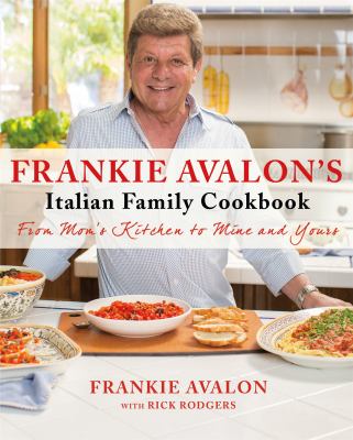 Frankie Avalon's Italian family cookbook : from mom's kitchen to mine to yours  cover image cdn