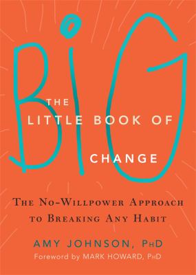 The little book of big change : the no-willpower approach to breaking any habit  cover image cdn