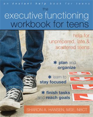 The executive functioning workbook for teens : help for unprepared, late, and scattered teens  cover image cdn