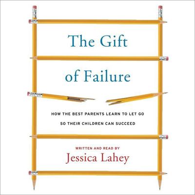 The gift of failure how the best parents learn to let go so their children can succeed  cover image cdn