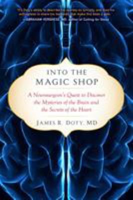 Into the magic shop : a neurosurgeon's quest to discover the mysteries of the brain and the secrets of the heart  cover image cdn