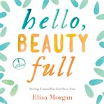 Hello, beauty full seeing yourself as God sees you  cover image cdn