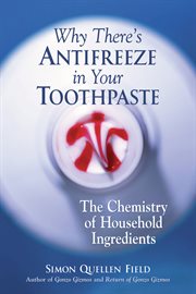 Why there's antifreeze in your toothpaste the chemistry of household ingredients  cover image cdn