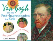 Van Gogh and the Post-Impressionists for kids their lives and ideas, 21 activities  cover image cdn