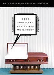 Does this mean you'll see me naked? field notes from a funeral director  cover image cdn