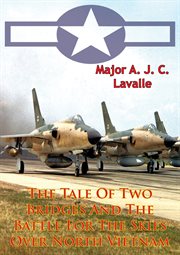 The tale of two bridges and the battle for the skies over north vietnam cover image cdn