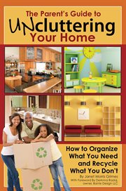 The parent's guide to uncluttering your home how to organize what you need and recycle what you don't cover image cdn