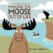Making the moose out of life cover image cdn