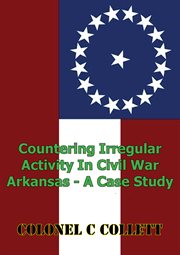 Countering irregular activity in civil war arkansas - a case study cover image cdn