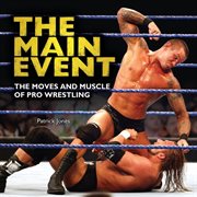 The main event the moves and muscle of pro wrestling  cover image cdn