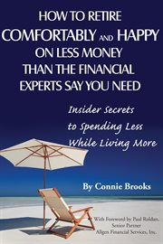 How to retire comfortably and happy on less money than the financial experts say you need insider secrets to spending less while living more  cover image cdn