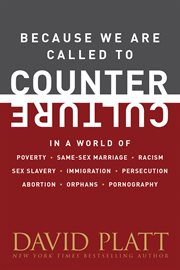 Because We Are Called to Counter Culture In a World of Poverty, Same-Sex Marriage, Racism, Sex Slavery, Immigration, Persecution, Abortion, Orphans, and Pornography  cover image cdn