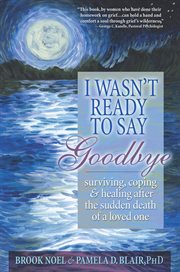 I wasn't ready to say goodbye a companion workbook for surviving, coping, and healing after the sudden death of a loved one, workbook  cover image cdn