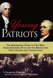 Young Patriots the Remarkable Story of Two Men, Their Impossible Plan and the Revolution That Created the Constitution cover image cdn
