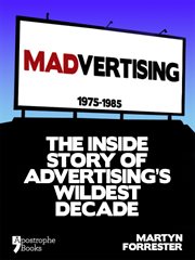Madvertising 1975-1985 : the inside story of advertising's wildest decade  cover image cdn