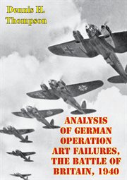 The analysis of german operation art failures battle of britain, 1940 cover image cdn
