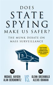 Does state spying make us safer? Hayden and Dershowitz vs. Greenwald and Ohanian : the Munk Debate on mass surveillance cover image cdn