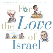 For the Love of Israel the Holy Land: From Past to Present. An A-Z Primer for Hachamin, Talmidim, Vatikim, Noodnikim, and Dreamers  cover image cdn
