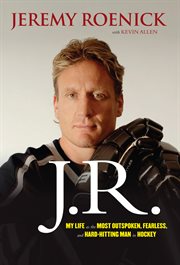 J.R. my life as the most outspoken, fearless, and hard-hitting man in hockey  cover image cdn