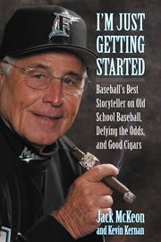 I'm just getting started baseball's best storyteller on old school baseball, defying the odds, and good cigars  cover image cdn