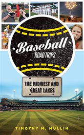 Baseball road trips: the Midwest and Great Lakes cover image cdn