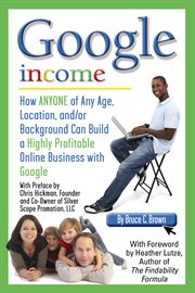 Google income how anyone of any age, location, and/or background can build a highly profitable online business with Google cover image cdn